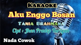 AKU ENGGO BOSAN | TANIA BRAHMANA | KARAOKE LAGU KARO TERBARU 2024 | NADA COWOK