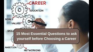 15 Most Essential Questions to ask yourself before Choosing a Career