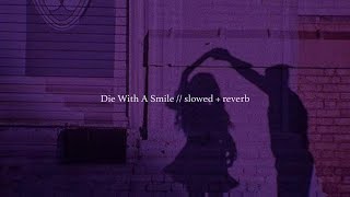 Die With A Smile - Lady Gaga, Bruno Mars // slowed + reverb