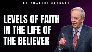 Levels of Faith in the Life of the Believer | Dr.Charles Stanley 2023