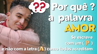 Então quer dizer que AMOR se escreve com... (P)| Veja aqui o significado.