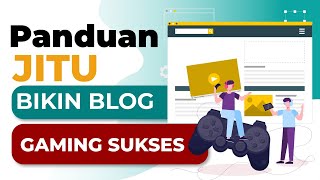 Cara dan Panduan Jitu Bikin Blog Gaming Sukses