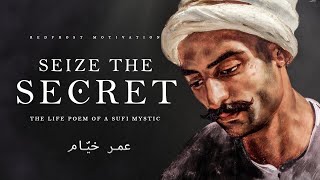 Seize the Secret - Omar Khayyam (Powerful Life Poetry)