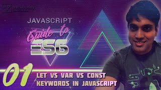 JS Guide To ES6 - 01 Let vs Var vs Const Keywords in JavaScript