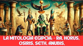 Explorando el Poder y Misterio de los Dioses Egipcios: Ra, Horus, Osiris, Seth, Anubis y Bastet