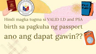 Hindi magka tugma si VALID I.D & PSA BIRTH INFORMATION sa pagkuha ng passport ano ang dapat gawin?