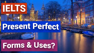 Unit 25 - Key Grammar - Learn the forms and uses of the Present Perfect tense | IELTS Speaking