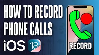 How to Record Phone Calls on iPhone (Turn on Call Recording in iOS 18.1)