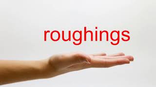 How to Pronounce roughings - American English