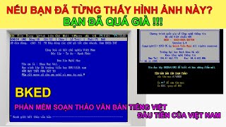 GÓC HOÀI CỔ #2:  BKED - Phần mềm soạn văn bản đầu tiên của VIỆT NAM