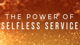 The Power of Selfless Service