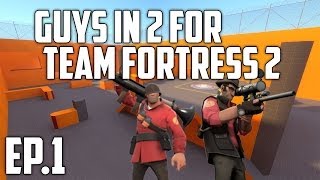 Guys In 2 For Team Fortress 2! - Episode 1 - USING CRAZY ACCENTS, SNIPING MONTAGE & MOAR!