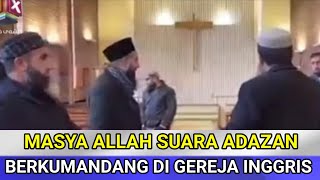 Bikin Merinding !! SUARA ADZAN BERKUMANDANG DI GEREJA INGGRIS