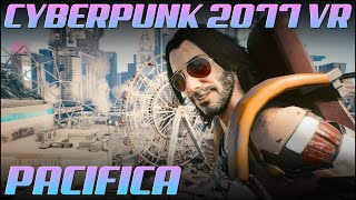 Visiting Pacifica in Virtual Reality | Cyberpunk 2077 VR 4K 60 FPS