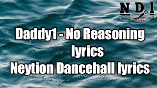 Daddy1 - No Reasoning (lyrics)  [Neytion Dancehall lyrics]