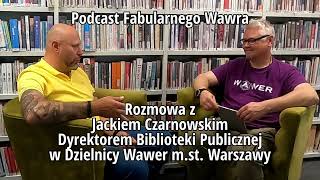 Rozmowa z Jackiem Czarnowskim, Dyrektorem Biblioteki Publicznej w Dzielnicy Wawer m.st. Warszawy