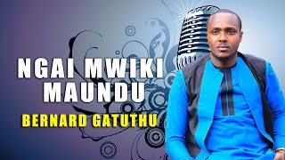 NGAI MWIKI MAUNDU | BERNARD GATUTHU (4K-FULL HD VIDEO)...SKIZA CODE 6984112