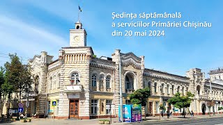 Ședința operativă a serviciilor Primăriei Chișinău din 20 mai 2024