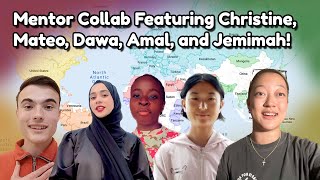 Mentor Collab Featuring Christine, Mateo, Dawa, Amal, and Jemimah!