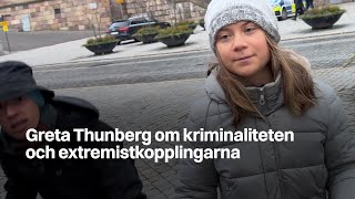 Greta Thunberg om kriminaliteten och extremistkopplingarna