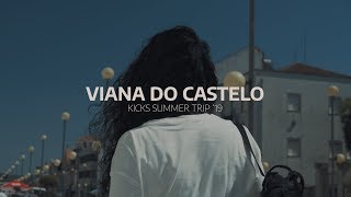 KICKS SUMMER TRIP '19 | Viana do Castelo