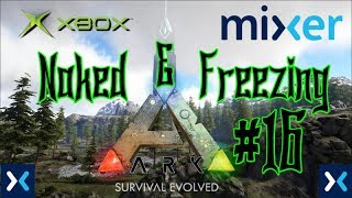 Ark Survival Evolved - Naked and Freezing - Ep 16 - Mixer Stream Series - Xbox One