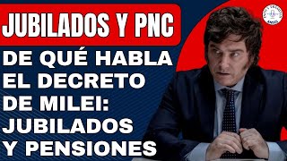 ATENCION: De que Habla el decreto de Milei para los Jubilados y Pensionados PNC | AUMENTO POR DNU