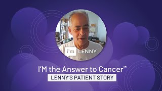 Cancer Immunotherapy Month | I'M the Answer to Cancer™ | Lenny's Patient Story