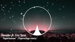 Slander - Superhuman feat. Eric Leva (Paperwings Remix)