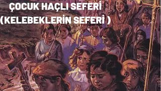 ÇOCUK HAÇLI SEFERİ  ( KELEBEKLERİN SEFERİ )