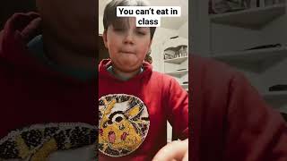 You can’t eat in class