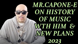 MR.CAPONE-E ON HISTORY OF MUSIC WITH HIM & NEW PLANS FOR 2023