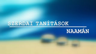 Szerdai Tanítások - Naamán