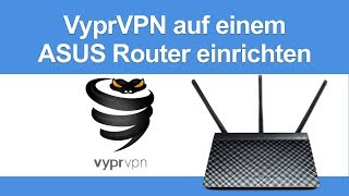 Anleitung: VyprVPN auf ASUS Router einrichten