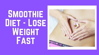 Smoothie Diet - Lose Weight Fast