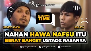 Menahan Syahwat Dan Hawa Nafsu Itu Sangat Berat - Sharing Time Ust. Hanan Attaki, Lc