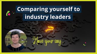 Comparing yourself to industry leaders - have your say