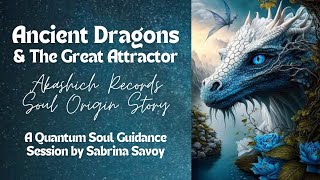 Akashic Records Soul Origin Story, Great Attractor Ancient Dragons, Galactic Astrology