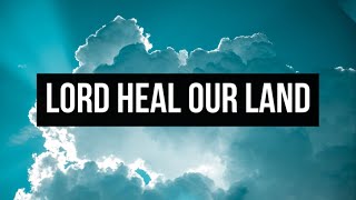 LORD HEAL OUR LAND | Praise & Worship Song lyric video