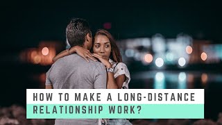 How to MAKE A LONG-DISTANCE RELATIONSHIP WORK