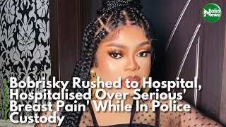 Bobrisky Rushed to Hospital, Hospitalised Over Serious' Breast Pain | NiajaNews TV