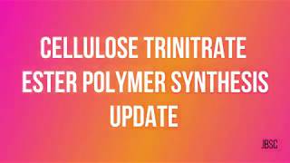 CELLULOSE TRINITRATE ESTER POLYMER SYNTHESIS UPDATE