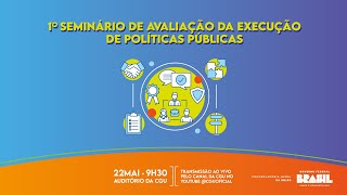 1º Seminário de Avaliação da Execução de Políticas Públicas