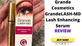 Grande Cosmetics GrandeLASH-MD Lash Enhancing Serum 2020 REVIEW