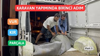 KARAVAN YAPIMINA BAŞLAMADAN ÖNCE SÖKMEYE BAŞLADIK | KARAVAN YAPIMI PART 1 | MOTO KARAVAN