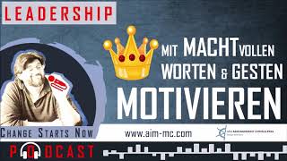 Machtvolle Worte und Gesten – 3 wirkungsvolle Techniken um Menschen zu motivieren