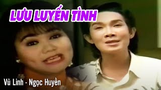 VŨ LINH, NGỌC HUYỀN - Lưu Luyến Tình | Cải Lương Hồ Quảng Xưa Hay Nhất