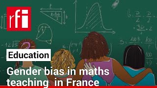 Gender bias in maths teaching in France limits girls' aspirations • RFI English