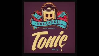 Tonic - Breakfest Mix Get Your Premium Dope Sound Fix