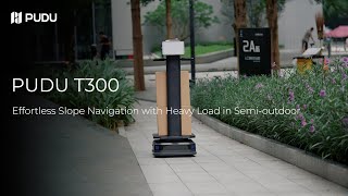 PUDU T300 - Effortless Slope Navigation with Heavy Load in Semi-outdoor | Pudu Robotics